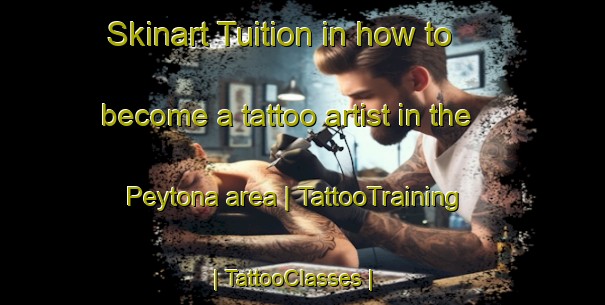 Skinart Tuition in how to become a tattoo artist in the Peytona area | TattooTraining | TattooClasses | SkinartTraining-United States